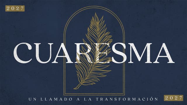 Cuaresma 2027: Un llamado a la transformación.