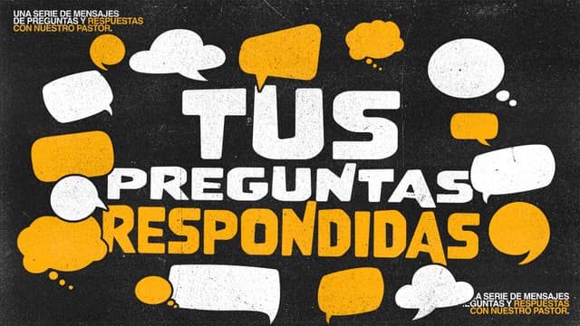 Tus Preguntas, Respondidas: Una serie de mensajes de preguntas y respuestas con nuestro pastor.