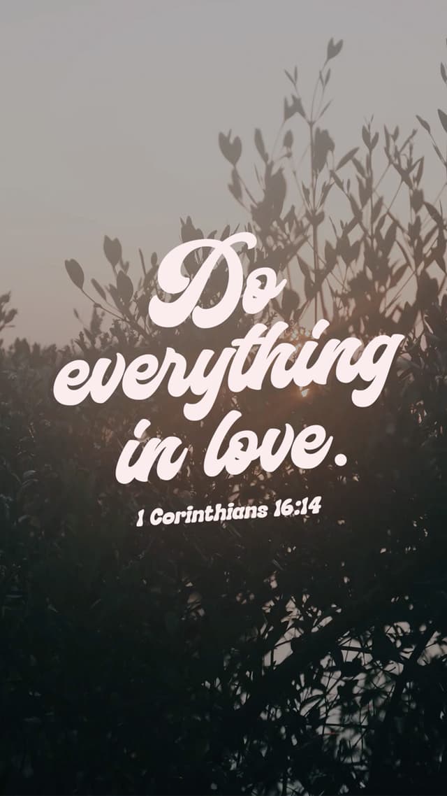 "Do everything in love." - 1 Corinthians 16:14 - Happy Valentine's Day!