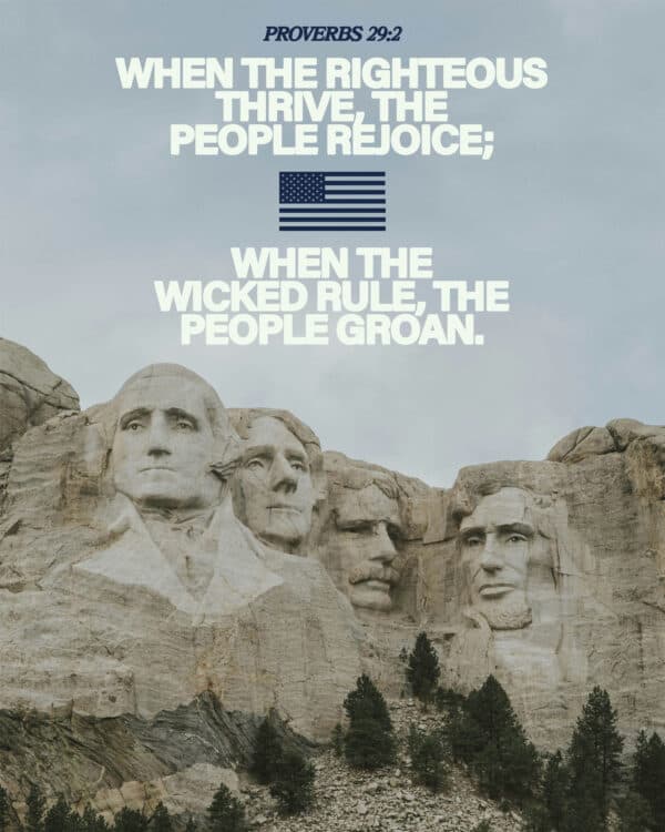 When the righteous thrive, the people rejoice; when the wicked rule, the people groan. - Proverbs 29:2