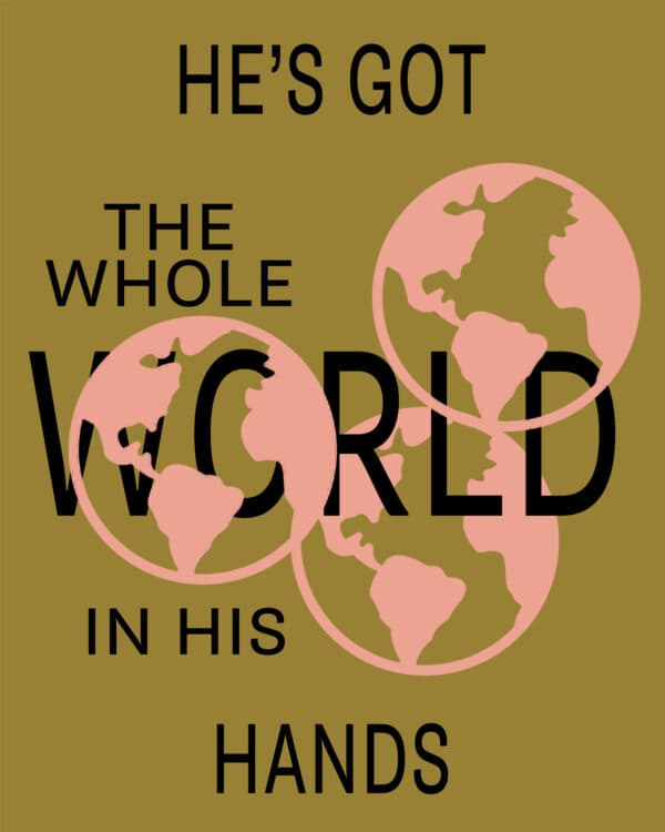 He’s got the whole world in His hands