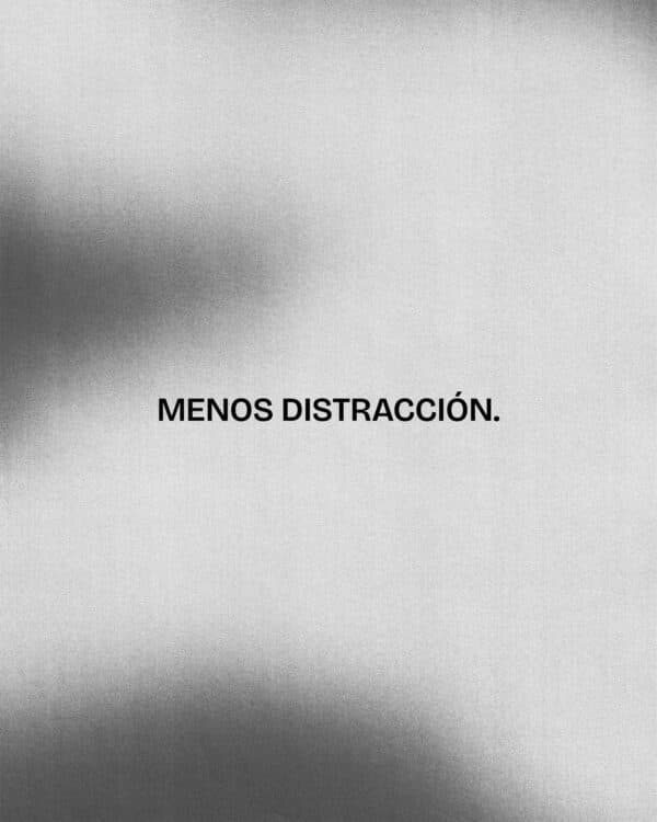 Menos distracción.