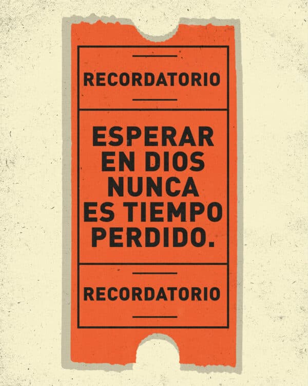 Recordatorio: Esperar en Dios nunca es tiempo perdido.