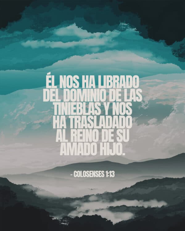 Él nos ha librado del dominio de las tinieblas y nos ha trasladado al reino de Su amado Hijo. — Colosenses 1:13