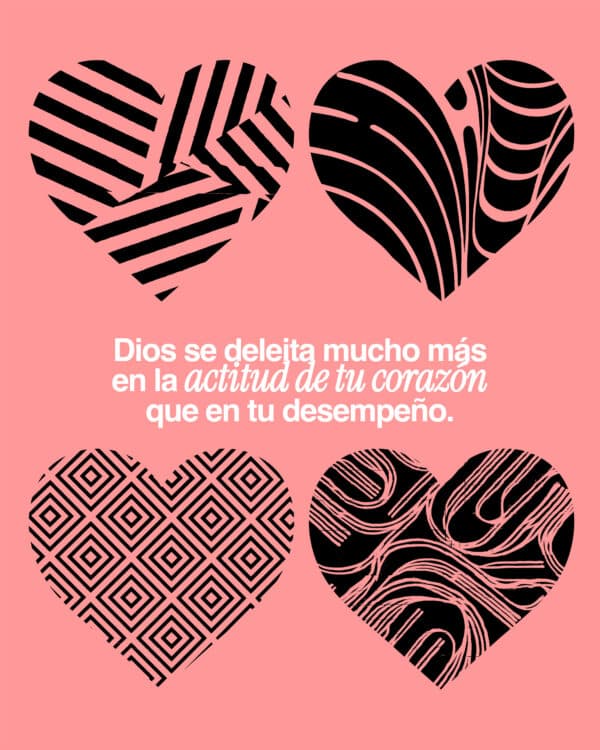 Dios se deleita mucho más en la actitud de tu corazón que en tu desempeño.
