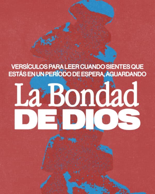 Versículos para leer cuando sientes que estás en una temporada de espera de la bondad de Dios.