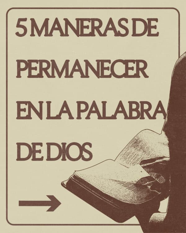 5 maneras de permanecer en la Palabra de Dios