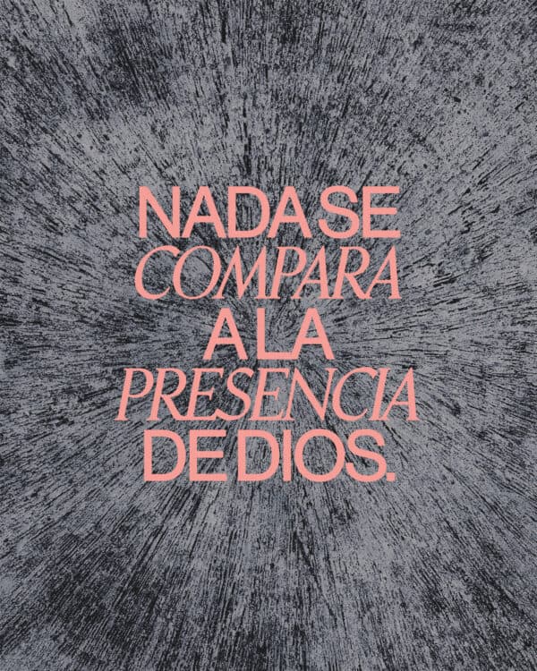 Nada se compara a la presencia de Dios.