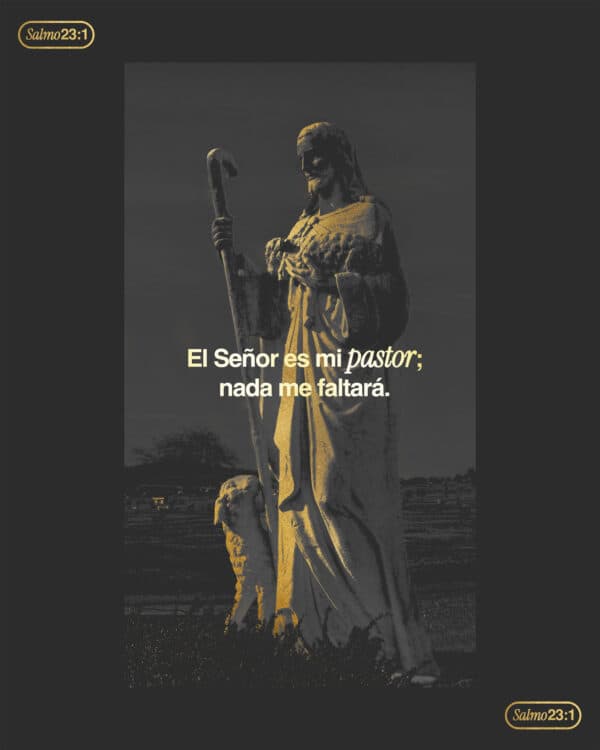 El Señor es mi pastor; nada me faltará. – Salmo 23:1
