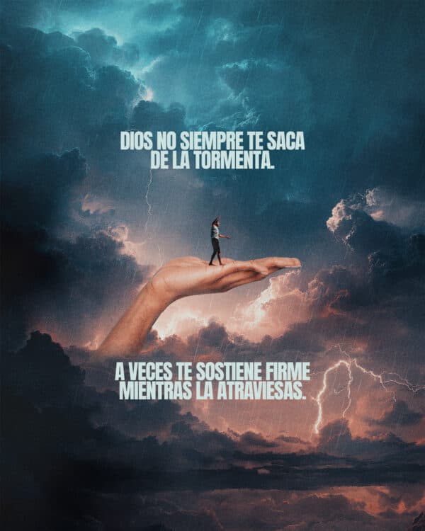Dios no siempre te saca de la tormenta. A veces te sostiene firme mientras la atraviesas.