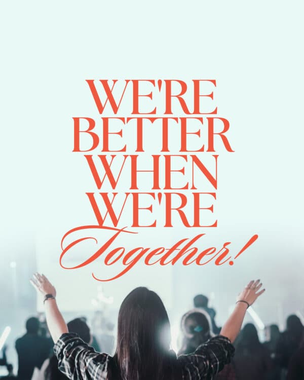 We're better when we're together!