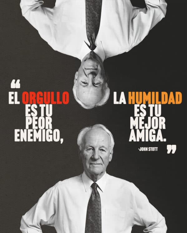 El orgullo es tu peor enemigo, la humildad es tu mejor amiga. – John Stott