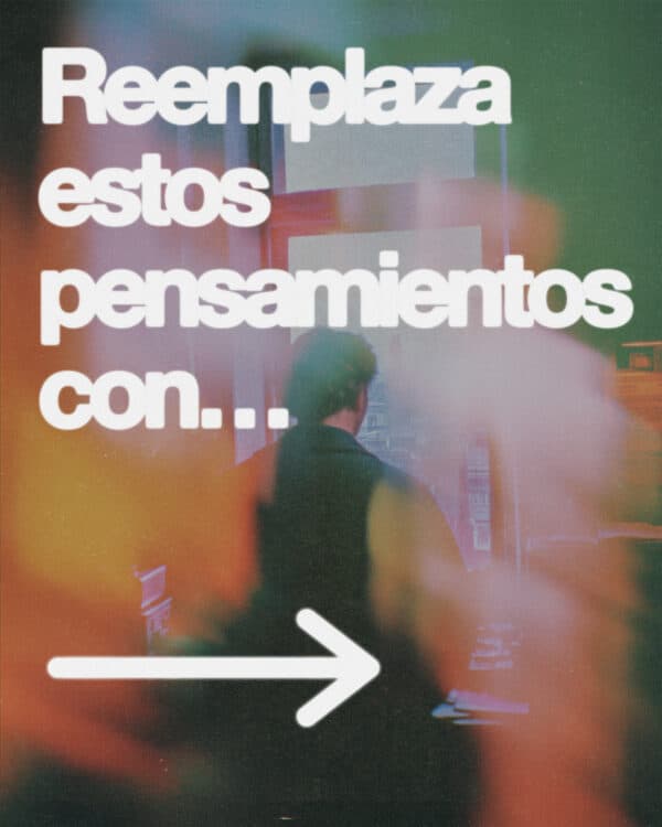 Reemplaza estos pensamientos con...