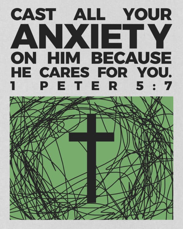 Cast all your anxiety on him because he cares for you. - 1 Peter 5:7