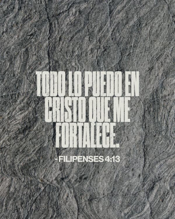 Todo lo puedo en Cristo que me fortalece. - Filipenses 4:13