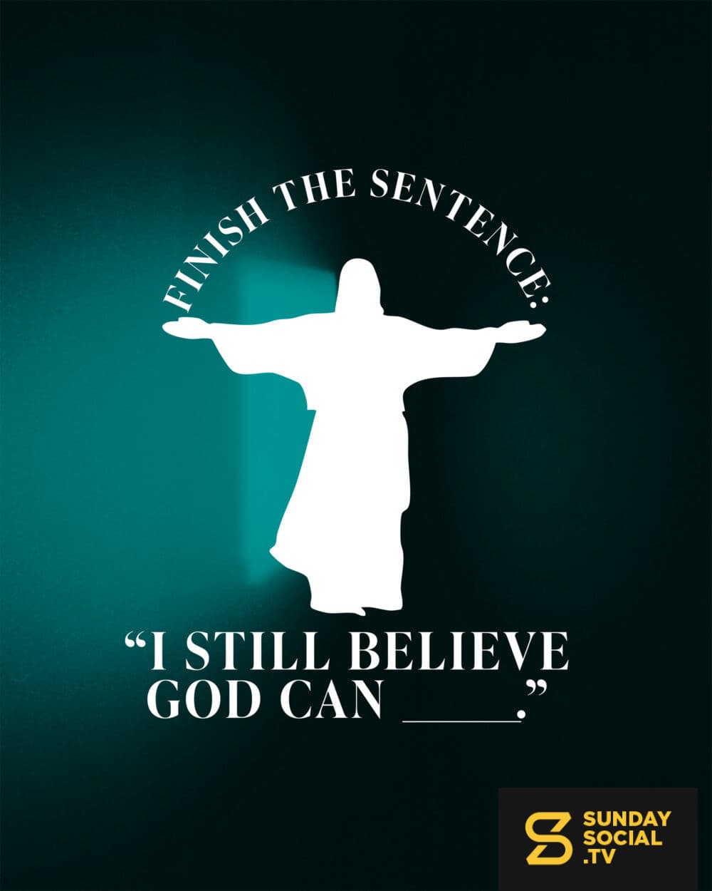 Finish the sentence: “I still believe God can ______.”