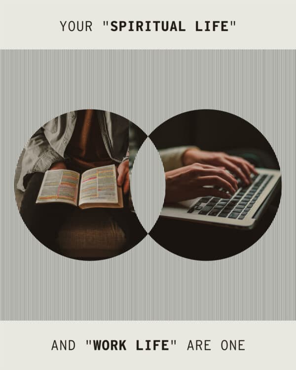 Your "spiritual life" and "work life" are one