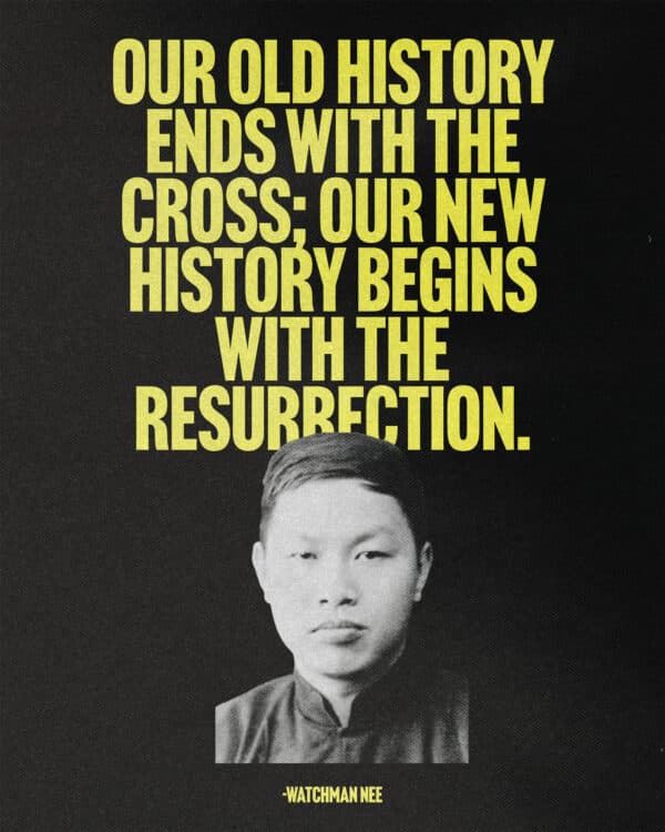 Our old history ends with the cross; our new history begins with the resurrection. - Watchman Nee