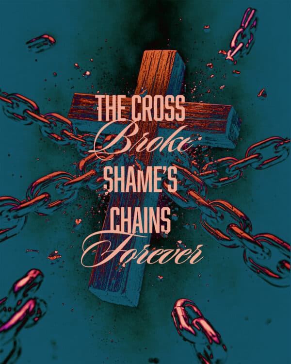 The cross broke shame’s chains forever