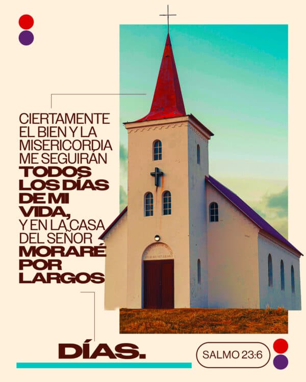 Ciertamente el bien y la misericordia me seguirán todos los días de mi vida, y en la casa del Señor moraré por largos días. – Salmo 23:6