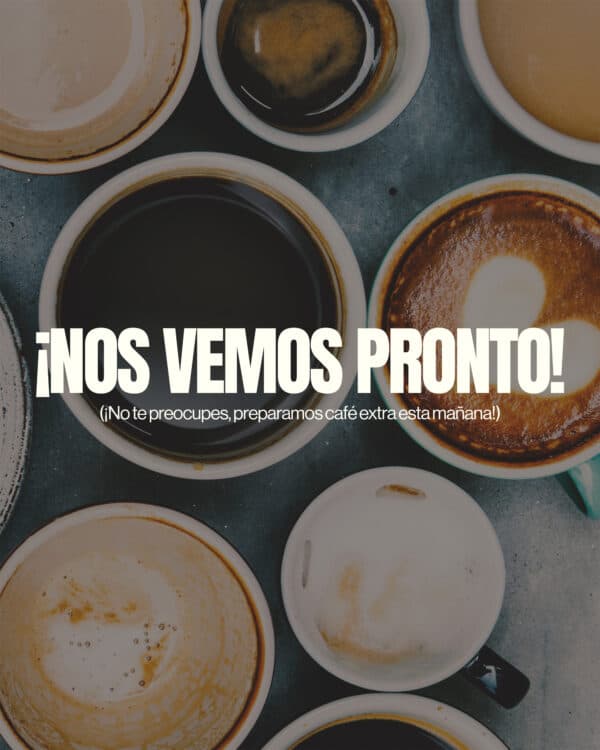 ¡Nos vemos pronto! (¡No te preocupes, preparamos café extra esta mañana!)