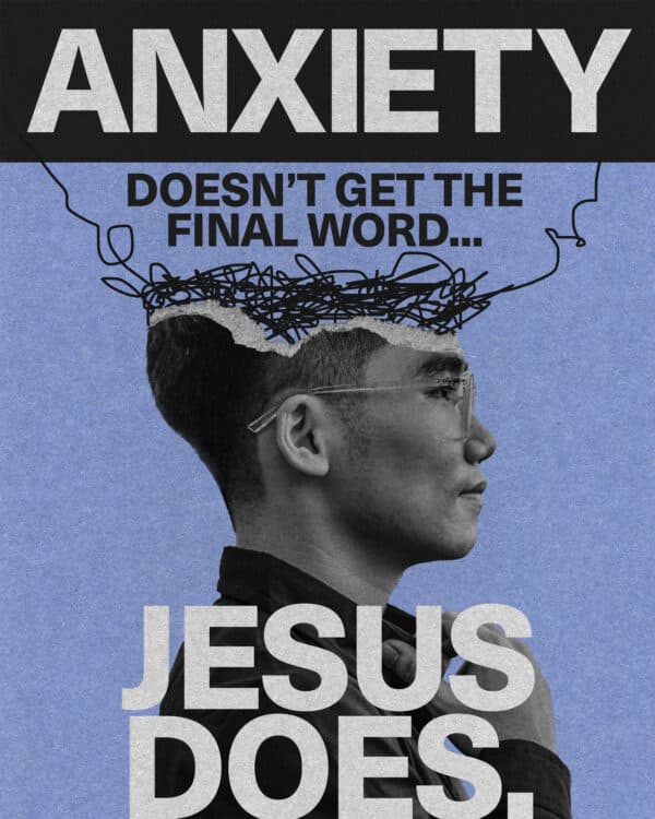 Anxiety doesn’t get the final word...Jesus does.