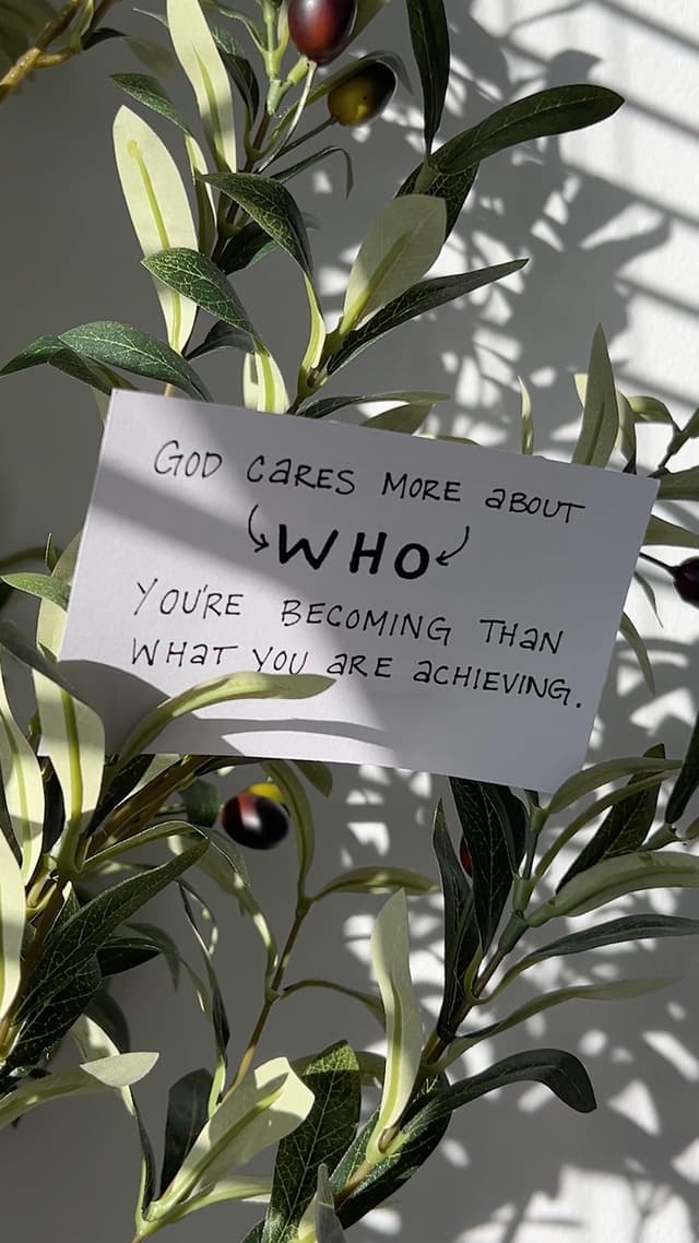 God cares more about who you're becoming than what you are achieving.