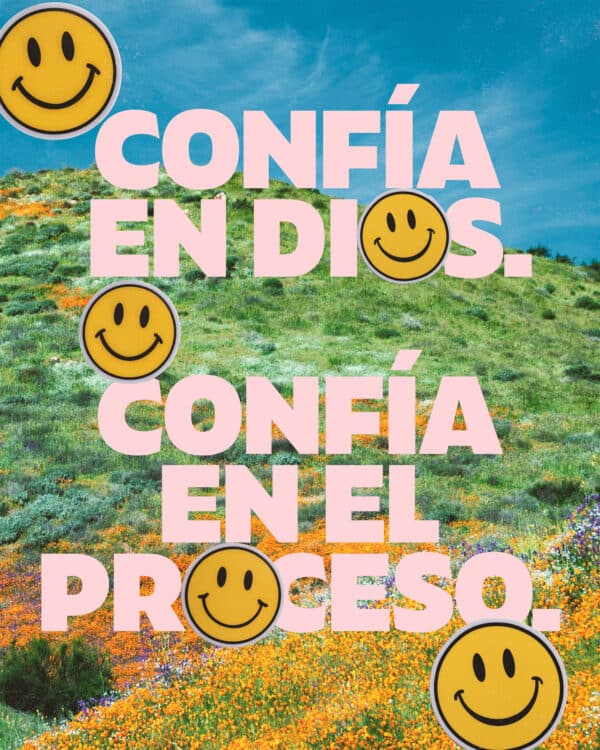 Confía en Dios. Confía en el proceso.