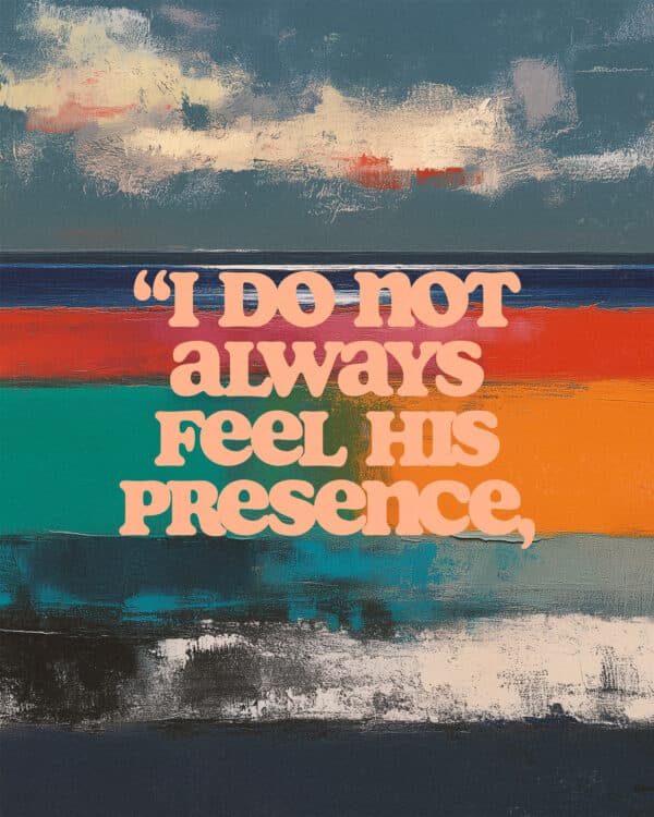 “I do not always feel His presence, but God’s promises do not depend upon my feelings, they rest upon His integrity.” – R.C. Sproul