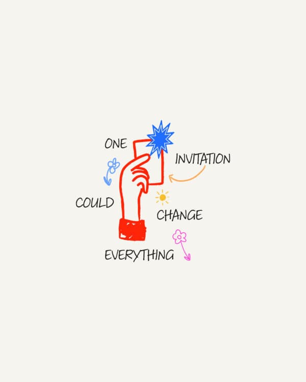 One invitation could change everything