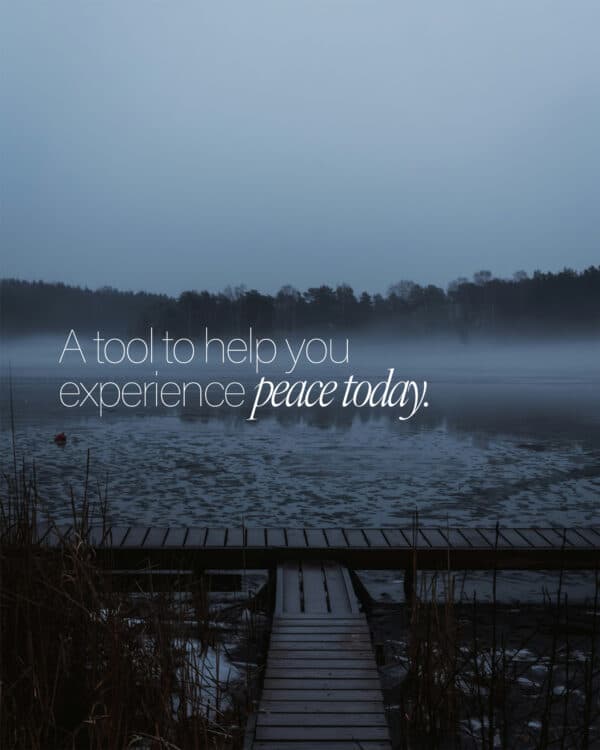 A tool to help you experience peace today.