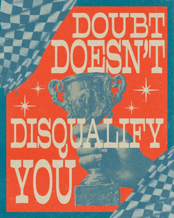 Doubt doesn’t disqualify you