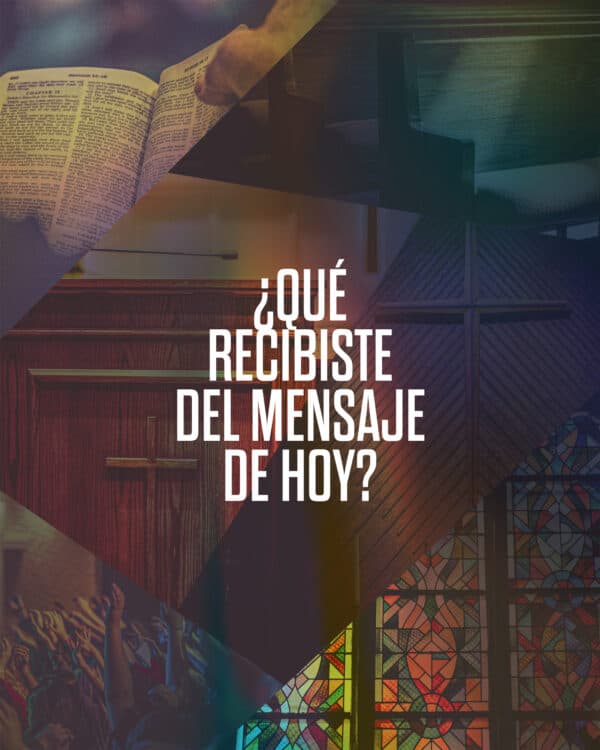 ¿Qué recibiste del mensaje de hoy?