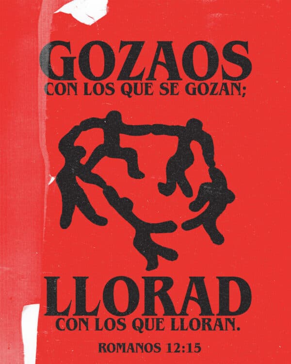 Gozaos con los que se gozan; llorad con los que lloran. – Romanos 12:15