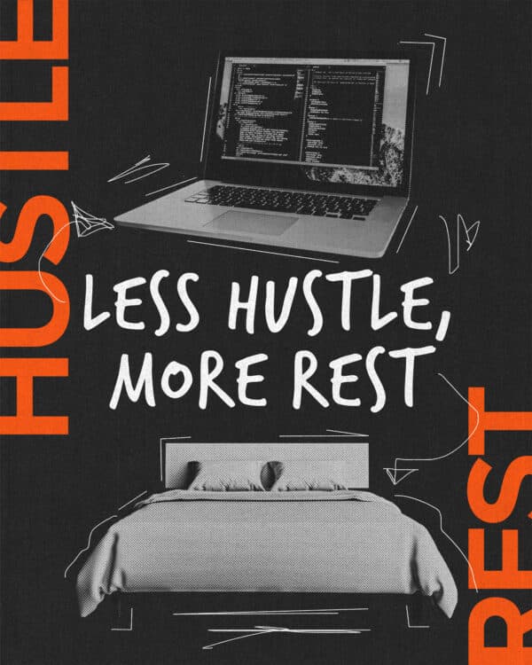 Less hustle, more rest