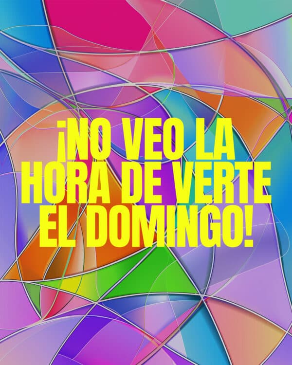 ¡No veo la hora de verte el domingo!