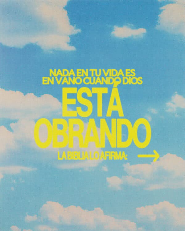 Nada en tu vida es en vano cuando Dios está obrando. La Biblia lo afirma: