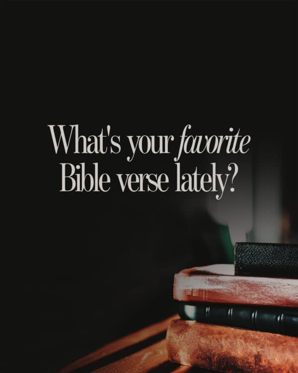 What's your favorite Bible verse lately?