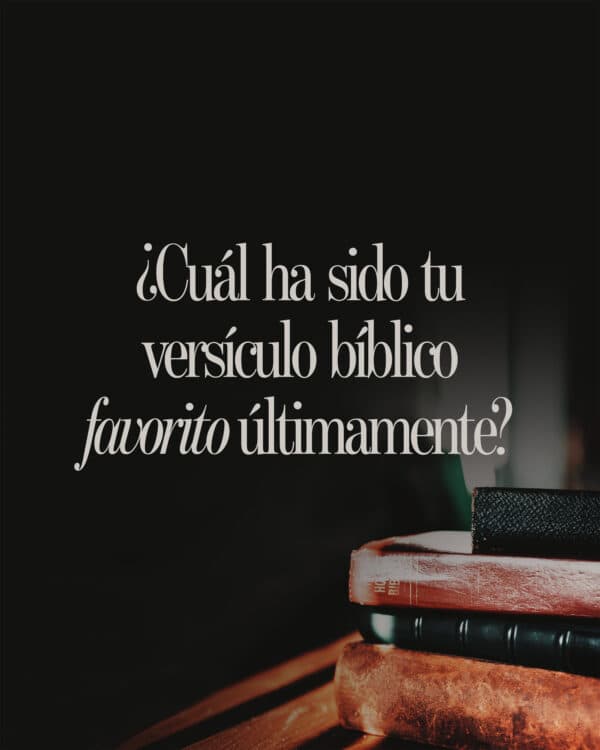 ¿Cuál ha sido tu versículo bíblico favorito últimamente?