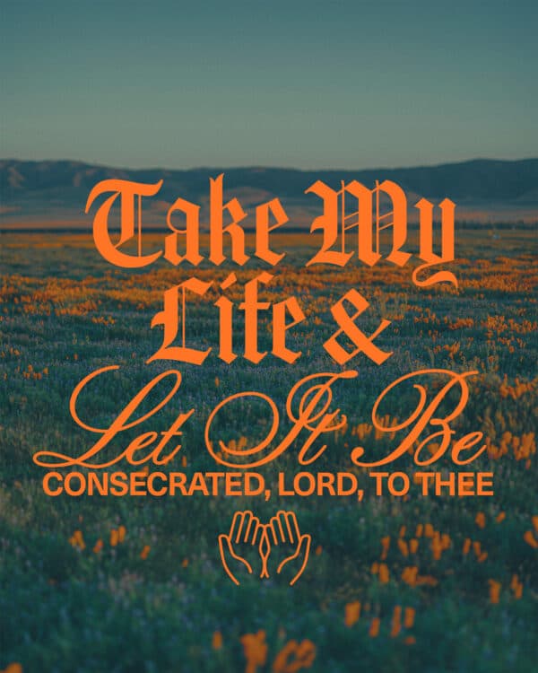 Take my life and let it be consecrated, Lord, to Thee