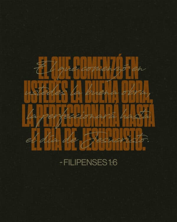 El que comenzó en ustedes la buena obra, la perfeccionará hasta el día de Jesucristo. - Filipenses 1:6