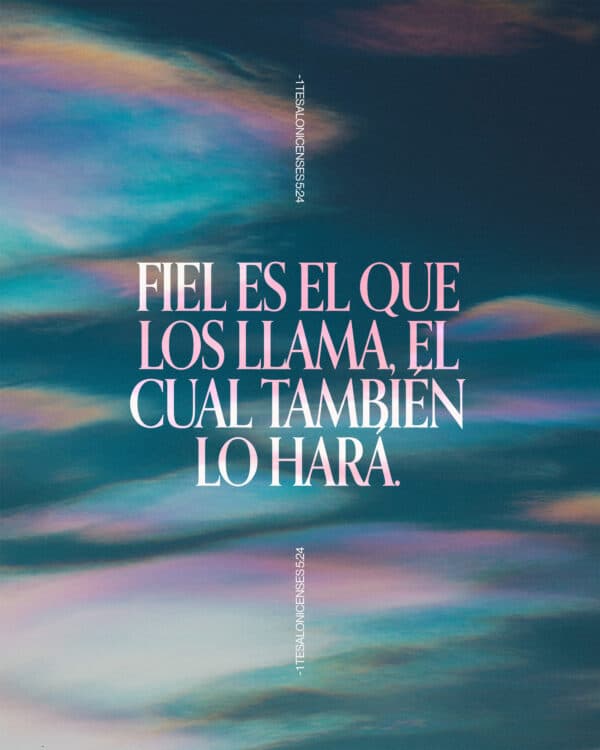 Fiel es el que los llama, el cual también lo hará. - 1 Tesalonicenses 5:24