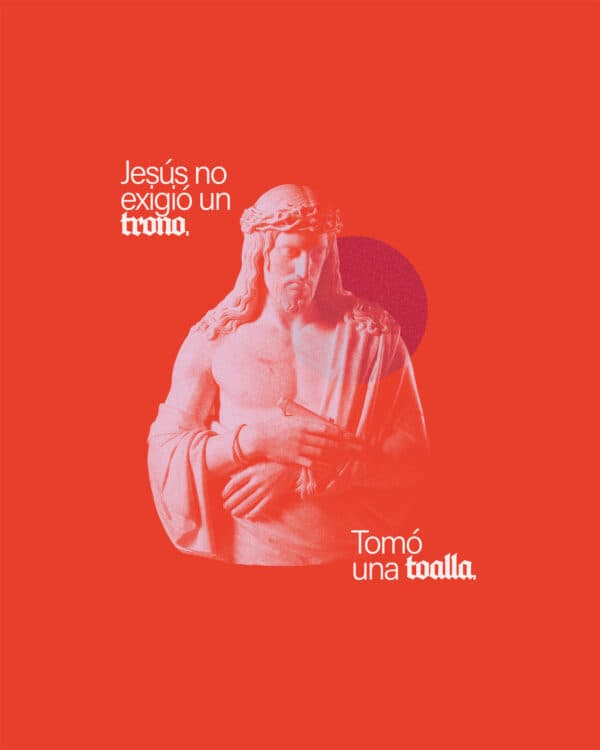 Jesús no exigió un trono. Tomó una toalla.