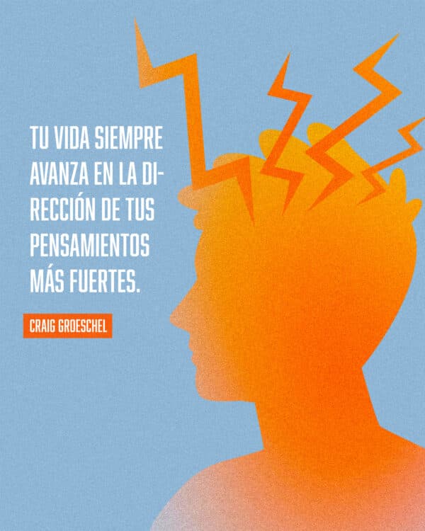 Tu vida siempre avanza en la dirección de tus pensamientos más fuertes. - Craig Groeschel
