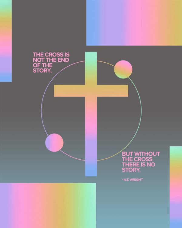 The cross is not the end of the story, but without the cross there is no story. - N.T. Wright