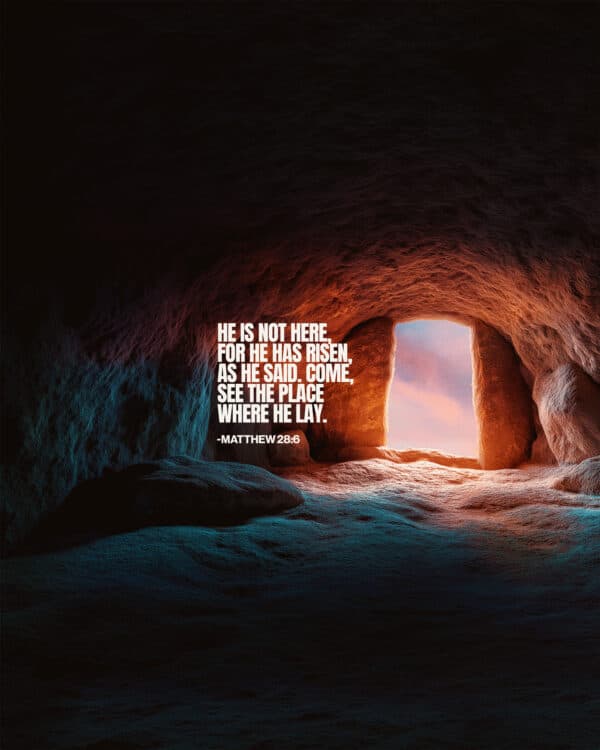 He is not here, for he has risen, as he said. Come, see the place where he lay. - Matthew 28:6