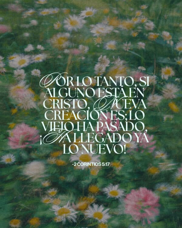 Por lo tanto, si alguno está en Cristo, nueva creación es; lo viejo ha pasado, ¡ha llegado ya lo nuevo! — 2 Corintios 5:17