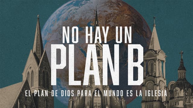No hay un Plan B: El plan de Dios para el mundo es la Iglesia.