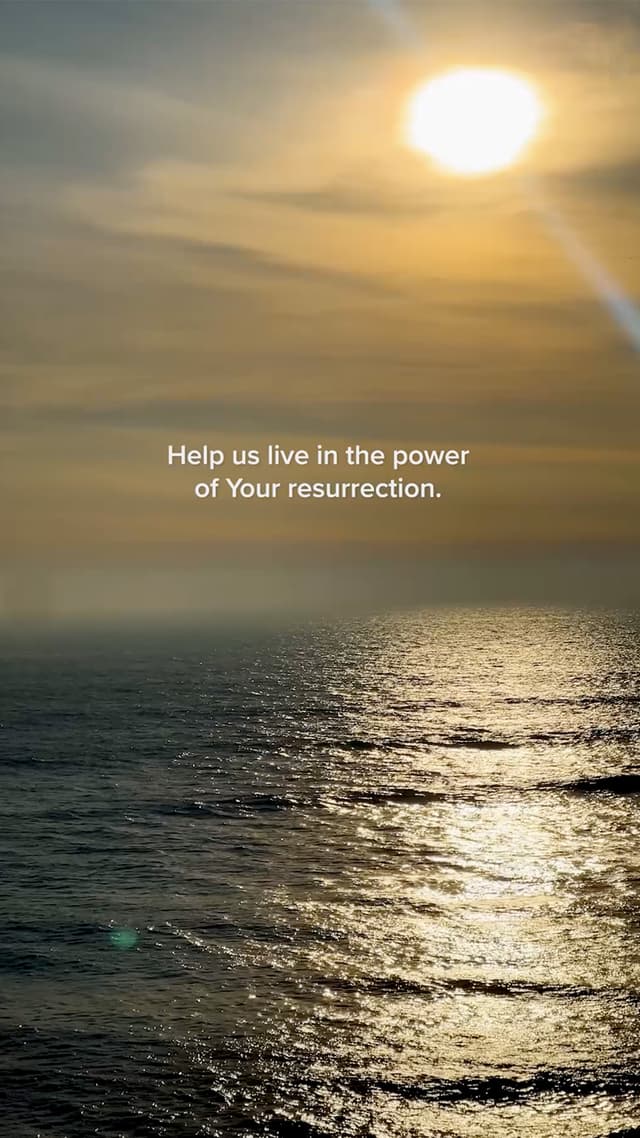 Help us live in the power of Your resurrection.