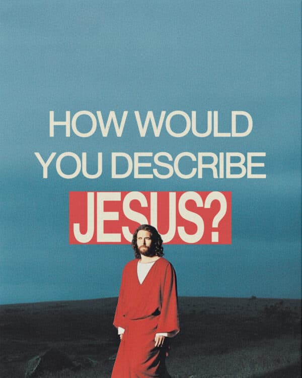 How would you describe Jesus?
